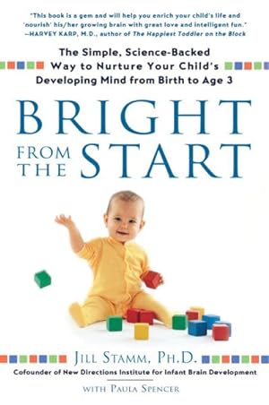 Bild des Verkufers fr Bright from the Start : The Simple, Science-backed Way to Nurture Your Child's Developing Mind, from Birth to Age 3 zum Verkauf von GreatBookPrices