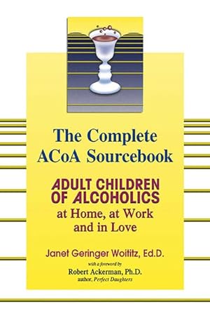 Image du vendeur pour Complete Acoa Sourcebook : Adult Children of Alcoholics at Home, at Work and in Love mis en vente par GreatBookPrices