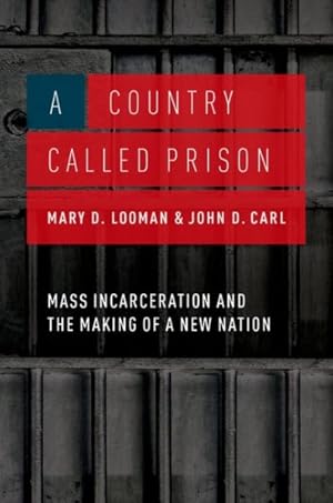 Imagen del vendedor de Country Called Prison : Mass Incarceration and the Making of a New Nation a la venta por GreatBookPrices