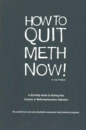 Bild des Verkufers fr How to Quit Meth Now! : A Self-help Guide to Kicking Your Meth or Cocaine Addiction zum Verkauf von GreatBookPrices