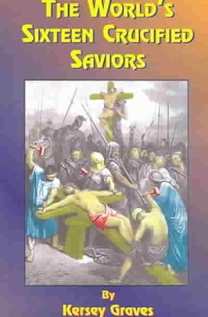 Seller image for World's Sixteen Crucified Saviors for sale by GreatBookPrices