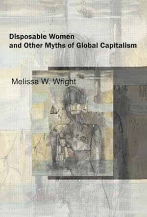 Imagen del vendedor de Disposable Women And Other Myths Of Global Capitalism a la venta por GreatBookPrices