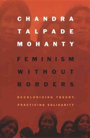 Bild des Verkufers fr Feminism Without Borders : Decolonizing Theory, Practicing Solidarity zum Verkauf von GreatBookPrices