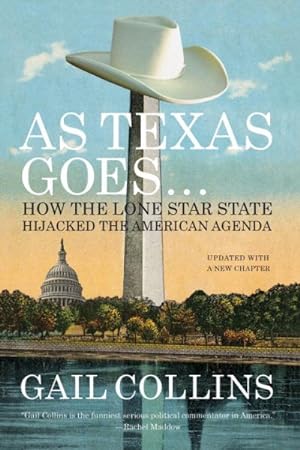 Imagen del vendedor de As Texas Goes-- : How the Lone Star State Hijacked the American Agenda a la venta por GreatBookPrices
