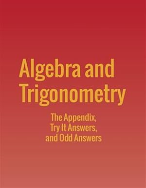 Seller image for Algebra and Trigonometry: The Appendix, Try It Answers and Odd Answers for sale by GreatBookPrices