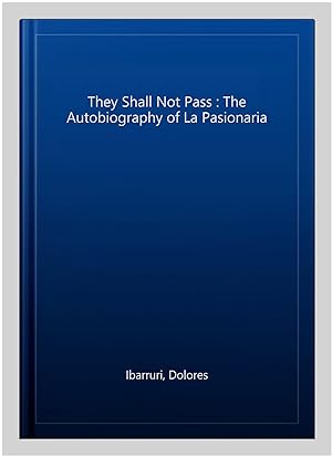 Seller image for They Shall Not Pass : The Autobiography of La Pasionaria for sale by GreatBookPrices