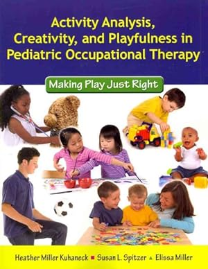 Seller image for Activity Analysis, Creativity, and Playfulness in Pediatric Occupational Therapy : Making Play Just Right for sale by GreatBookPrices