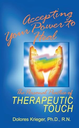 Bild des Verkufers fr Accepting Your Power to Heal : The Personal Practice of Therapeutic Touch zum Verkauf von GreatBookPrices