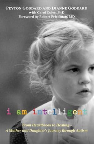 Seller image for I Am Intelligent : From Heartbreak to Healing - A Mother and Daughter's Journey Through Autism for sale by GreatBookPrices