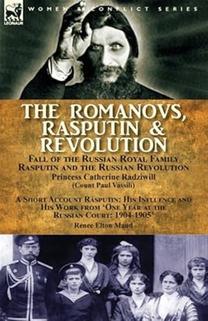 Imagen del vendedor de The Romanovs, Rasputin, & Revolution-Fall of the Russian Royal Family-Rasputin and the Russian Revolution, With a Short Account Rasputin: His Influenc a la venta por GreatBookPrices