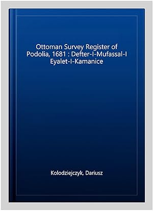 Image du vendeur pour Ottoman Survey Register of Podolia, 1681 : Defter-I-Mufassal-I Eyalet-I-Kamanice mis en vente par GreatBookPrices