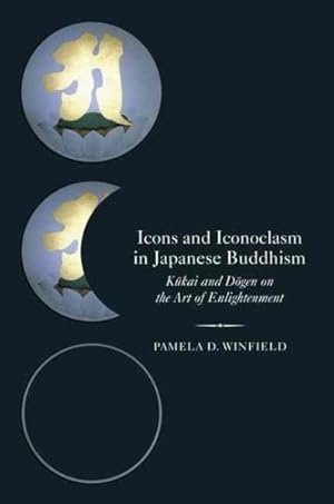 Image du vendeur pour Icons and Iconoclasm in Japanese Buddhism : Kukai and Dogen on the Art of Enlightenment mis en vente par GreatBookPrices