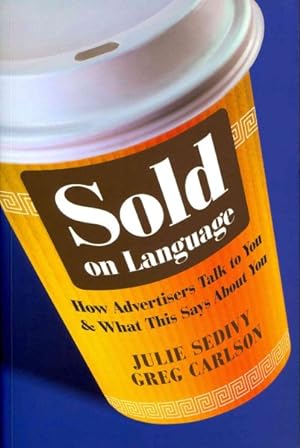 Seller image for Sold on Language : How Advertisers Talk to You and What This Says About You for sale by GreatBookPrices
