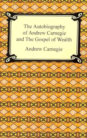 Image du vendeur pour Autobiography of Andrew Carnegie and the Gospel of Wealth mis en vente par GreatBookPrices