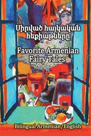 Bild des Verkufers fr Favorite Armenian Fairy Tales, Sirvats Haykakan Hekiatnere : Parallel Text in Amenian and English, Bilingual zum Verkauf von GreatBookPrices