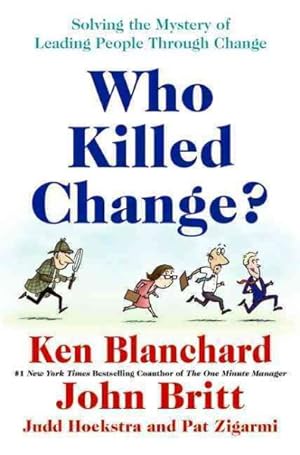 Seller image for Who Killed Change? : Solving the Mystery of Leading People Through Change for sale by GreatBookPrices