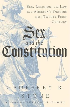 Seller image for Sex and the Constitution : Sex, Religion, and Law from America's Origins to the Twenty-first Century for sale by GreatBookPrices