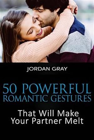 Image du vendeur pour 50 Powerful Romantic Gestures That Will Make Your Partner Melt mis en vente par GreatBookPrices