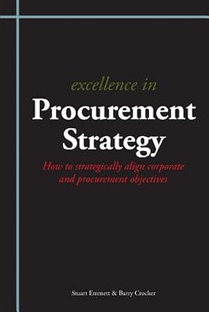 Seller image for Excellence in Procurement Strategy : How to Strategically Align Corporate and Procurement Objectives for sale by GreatBookPrices