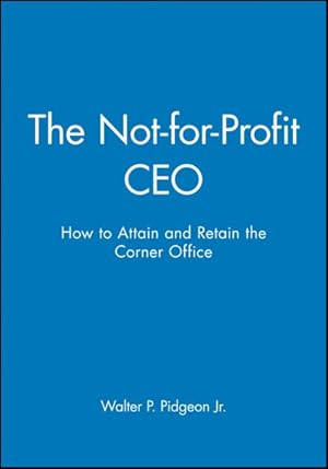 Seller image for Not-for-Profit CEO : How to Attain and Retain the Corner Office for sale by GreatBookPrices