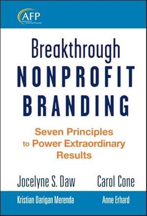 Seller image for Breakthrough Nonprofit Branding : Seven Principles to Power Extraordinary Results for sale by GreatBookPrices