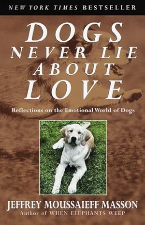 Imagen del vendedor de Dogs Never Lie About Love : Reflections on the Emotional World of Dogs a la venta por GreatBookPrices