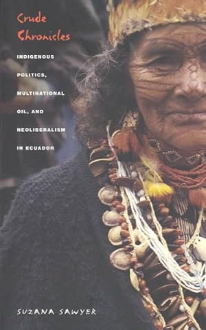 Seller image for Crude Chronicles : Indigenous Politics, Multinational Oil, and Neoliberalism in Ecuador for sale by GreatBookPrices