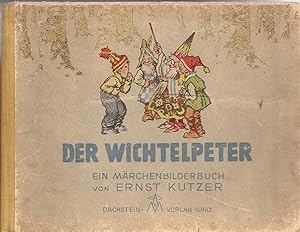 Der Wichtelpeter - Ein Märchenbilderbuch ; Mit zahlreichen, größtenteils farbigen Abbildungen - V...