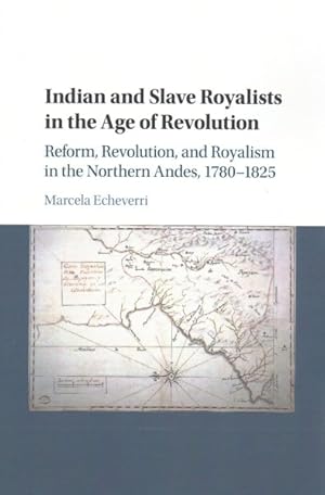 Image du vendeur pour Indian and Slave Royalists in the Age of Revolution : Reform, Revolution, and Royalism in the Northern Andes, 1780-1825 mis en vente par GreatBookPrices