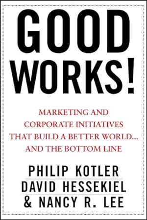 Seller image for Good Works! : Marketing and Corporate Initiatives That Build a Better World. and the Bottom Line for sale by GreatBookPrices