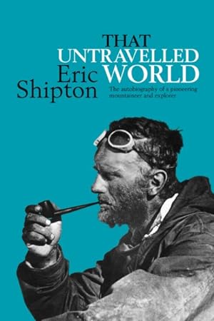 Bild des Verkufers fr That Untravelled World : The Autobiography of a Pioneering Mountaineer and Explorer zum Verkauf von GreatBookPrices
