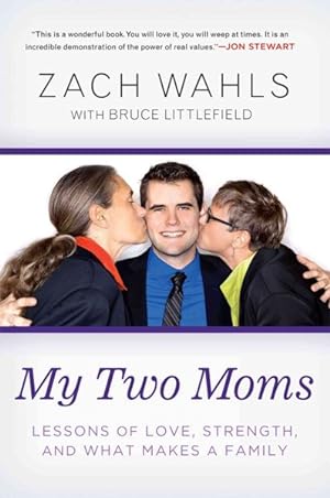 Bild des Verkufers fr My Two Moms : Lessons of Love, Strength, and What Makes a Family zum Verkauf von GreatBookPrices