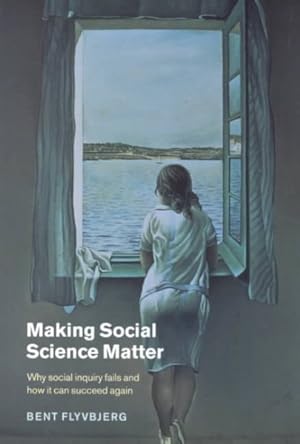 Image du vendeur pour Making Social Science Matter : Why Social Inquiry Fails and How It Can Succeed Again mis en vente par GreatBookPrices
