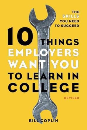 Image du vendeur pour 10 Things Employers Want You to Learn in College : The Skills You Need to Succeed mis en vente par GreatBookPrices