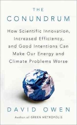 Immagine del venditore per Conundrum : How Scientific Innovation, Increased Efficiency, and Good Intentions Can Make Our Energy and Climate Problems Worse venduto da GreatBookPrices