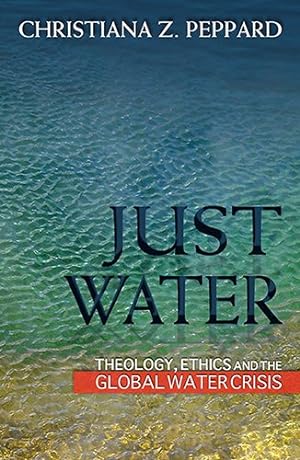 Seller image for Just Water : Theology, Ethics, and the Global Water Crisis for sale by GreatBookPrices