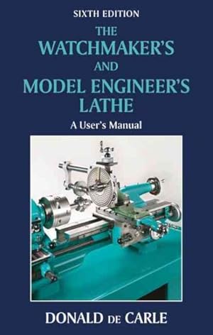 Seller image for Watchmaker's and Model Engineer's Lathe : A User's Manual for sale by GreatBookPrices
