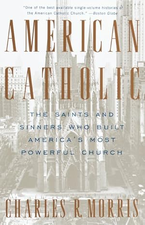 Seller image for American Catholic : The Saints and Sinners Who Built America's Most Powerful Church for sale by GreatBookPrices