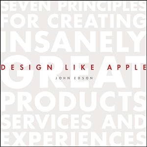 Immagine del venditore per Design Like Apple : Seven Principles for Creating Insanely Great Products, Services, and Experiences venduto da GreatBookPrices