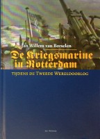Seller image for De Kriegsmarine in Rotterdam Tijdens de Tweede Wereldoorlog for sale by nautiek