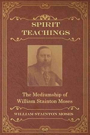 Bild des Verkufers fr Spirit Teachings: : Through the Mediumship of William Stainton Moses zum Verkauf von GreatBookPrices