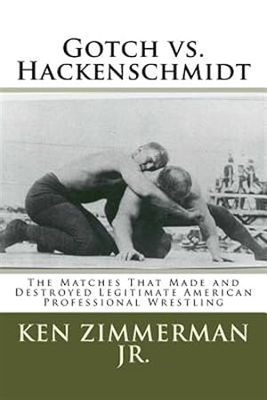 Imagen del vendedor de Gotch Vs. Hackenschmidt : The Matches That Made and Destroyed Legitimate American Professional Wrestling a la venta por GreatBookPrices