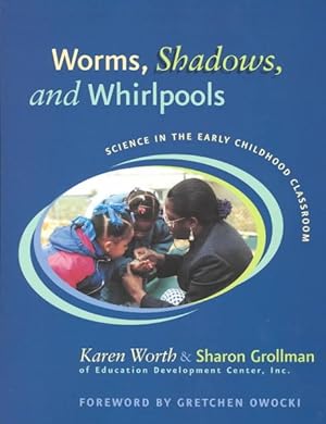 Imagen del vendedor de Worms, Shadows, and Whirlpools : Science in the Early Childhood Classroom a la venta por GreatBookPrices