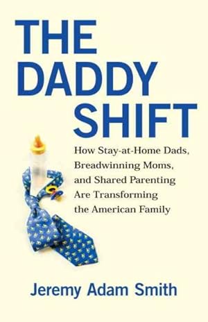 Seller image for Daddy Shift : How Stay-at-Home Dads, Breadwinning Moms, and Shared Parenting Are Transforming the American Family for sale by GreatBookPrices