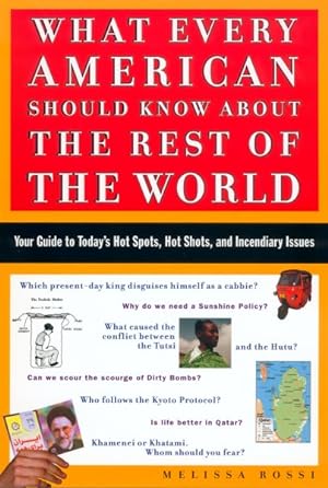 Imagen del vendedor de What Every American Should Know About the Rest of the World : Your Guide to Today's Hot Spots, Hot Shots, and Incendiary Issues a la venta por GreatBookPrices