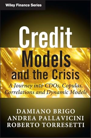 Imagen del vendedor de Credit Models and the Crisis : A Journey into CDOs, Copulas, Correlations and Dynamic Models a la venta por GreatBookPrices