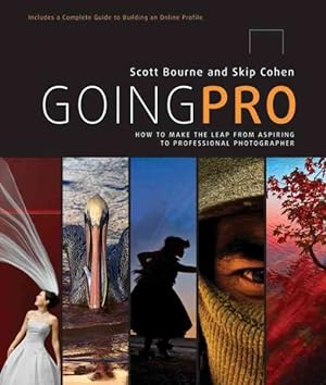 Seller image for Going Pro : How to Make the Leap from Aspiring to Professional Photographer for sale by GreatBookPrices