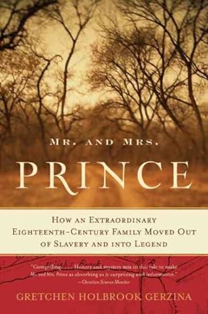 Imagen del vendedor de Mr. and Mrs. Prince : How an Extraordinary Eighteenth-century Family Moved Out of Slavery and into Legend a la venta por GreatBookPrices