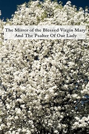 Immagine del venditore per Mirror of the Blessed Virgin Mary and the Psalter of Our Lady venduto da GreatBookPrices
