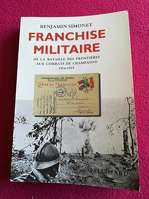 Seller image for FRANCHISE MILITAIRE - DE LA BATAILLE DES FRONTIERES AUX COMBATS DE CHAMPAGNE 1914-1915 for sale by LE BOUQUINISTE